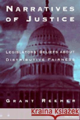 Narratives of Justice: Legislators' Beliefs About Distributive Fairness Grant Reeher   9780472066209