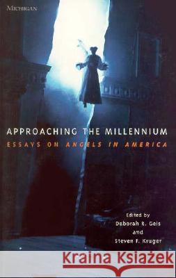 Approaching the Millennium: Essays on Angels in America Geis, Deborah R. 9780472066230