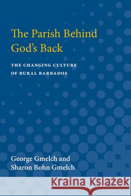 The Parish Behind God's Back: The Changing Culture of Rural Barbados George Gmelch 9780472066261