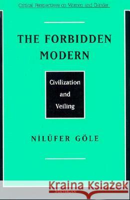 The Forbidden Modern: Civilization and Veiling Gole, Nilufer 9780472066308