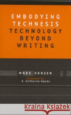 Embodying Technesis: Technology Beyond Writing Hansen, Mark B. N. 9780472066629