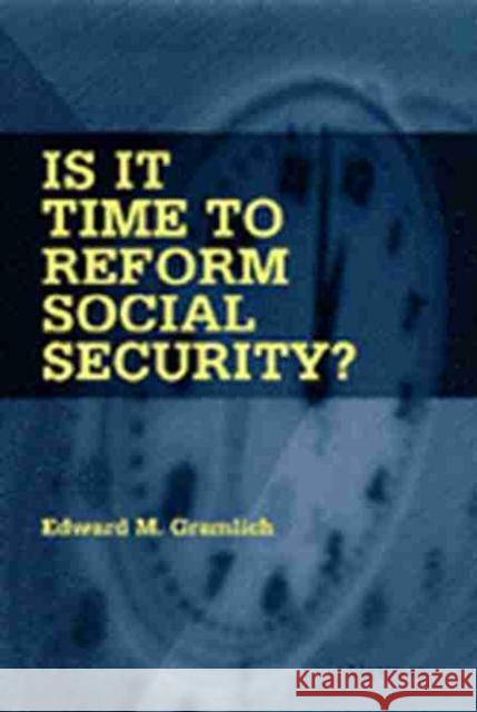 Is It Time to Reform Social Security? Gramlich, Edward Martin 9780472066797 University of Michigan Press