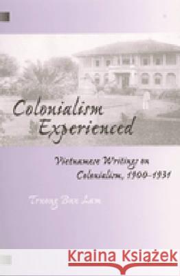 Colonialism Experienced: Vietnamese Writings on Colonialism, 1900-1931 Lam, Truong Buu 9780472067121 University of Michigan Press