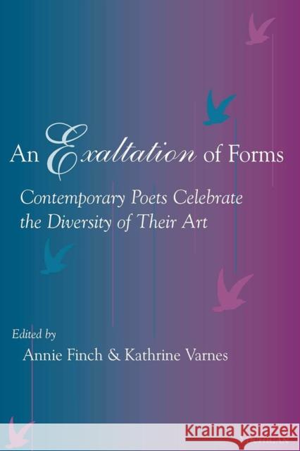 An Exaltation of Forms: Contemporary Poets Celebrate the Diversity of Their Art Finch, Annie Ridley Crane 9780472067251 University of Michigan Press