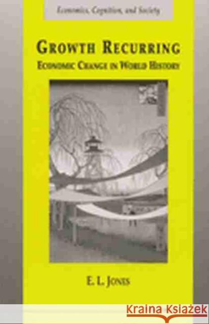 Growth Recurring: Economic Change in World History Jones, Eric Lionel 9780472067282 University of Michigan Press