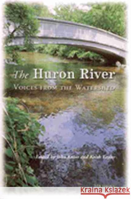 The Huron River: Voices from the Watershed Knott, John R. 9780472067299