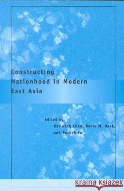 Constructing Nationhood in Modern East Asia Chow, Kai-Wing 9780472067350 University of Michigan Press