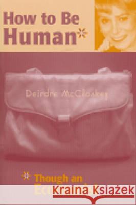 How to Be Human*: *Though an Economist McCloskey, Deirdre Nansen 9780472067442