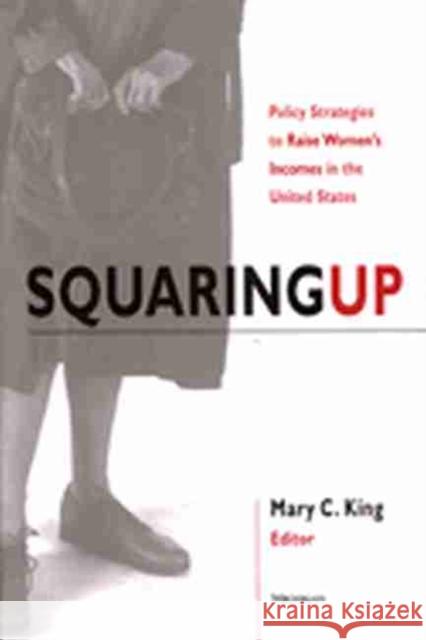 Squaring Up: Policy Strategies to Raise Women's Incomes in the United States King, Mary Carolyn 9780472067473