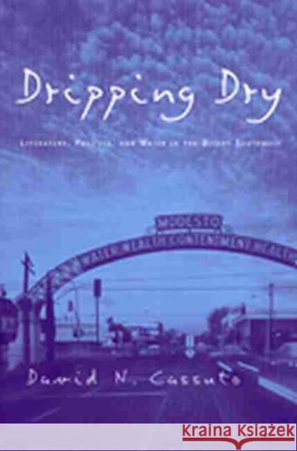 Dripping Dry: Literature, Politics and Water in the Desert Southwest Cassuto, David Nathan 9780472067565
