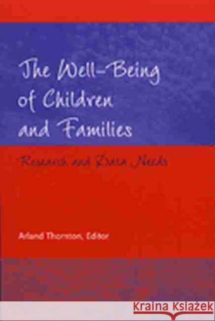 The Well-Being of Children and Families: Research and Data Needs Thornton, Arland Dee 9780472067589 University of Michigan Press