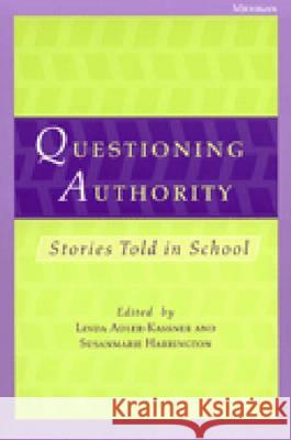Questioning Authority : Stories Told in School Linda Adler-Kassner Susanmarie Harrington 9780472067596