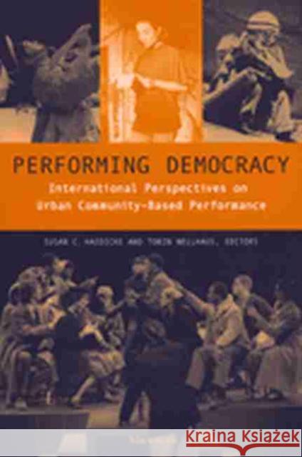 Performing Democracy: International Perspectives on Urban Community-Based Performance Haedicke, Susan Chandler 9780472067602