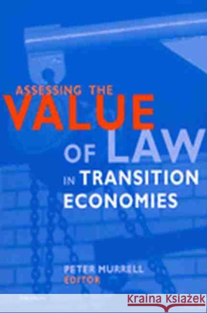 Assessing the Value of Law in Transition Economies Peter, JR. Murrell Peter, JR. Murrell 9780472067633