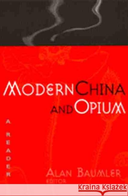 Modern China and Opium: A Reader Baumler, Alan Thomas 9780472067688 University of Michigan Press