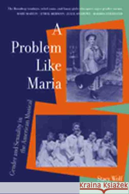 A Problem Like Maria: Gender and Sexuality in the American Musical Wolf, Stacy 9780472067725 0