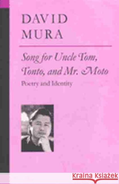 Song for Uncle Tom, Tonto, and Mr. Moto: Poetry and Identity Mura, David Alan 9780472067763 University of Michigan Press