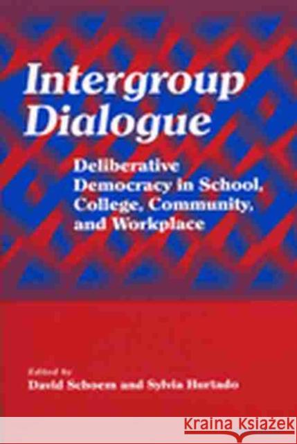 Intergroup Dialogue: Deliberative Democracy in School, College, Community, and Workplace Schoem, David 9780472067824 University of Michigan Press