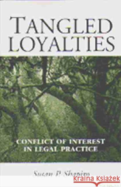 Tangled Loyalties: Conflict of Interest in Legal Practice Shapiro, Susan P. 9780472068012 University of Michigan Press