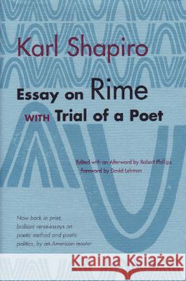 Essay on Rime with Trial of a Poet Karl Jay Shapiro Robert Phillips David Lehman 9780472068135