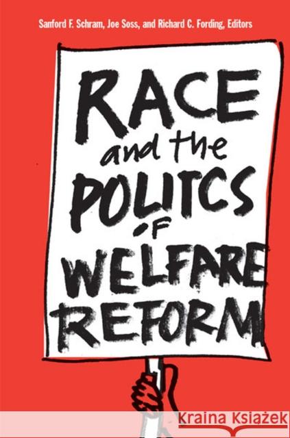 Race and the Politics of Welfare Reform Joseph P. Wilson Sanford F. Schram Richard C. Fording 9780472068319 University of Michigan Press