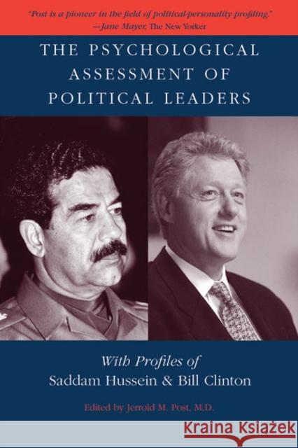 The Psychological Assessment of Political Leaders: With Profiles of Saddam Hussein and Bill Clinton Post, Jerrold M. 9780472068388 University of Michigan Press