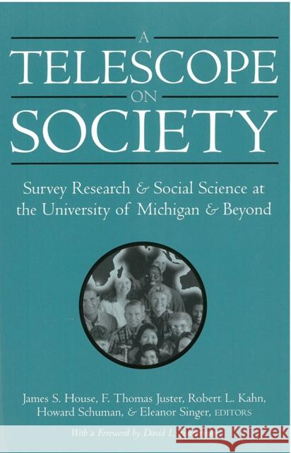 A Telescope on Society: Survey Research and Social Science at the University of Michigan and Beyond House, James S. 9780472068487