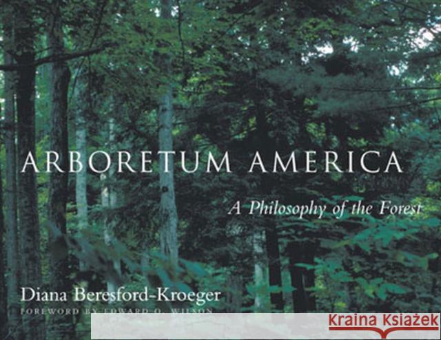 Arboretum America: A Philosophy of the Forest Beresford-Kroeger, Diana 9780472068517 University of Michigan Press