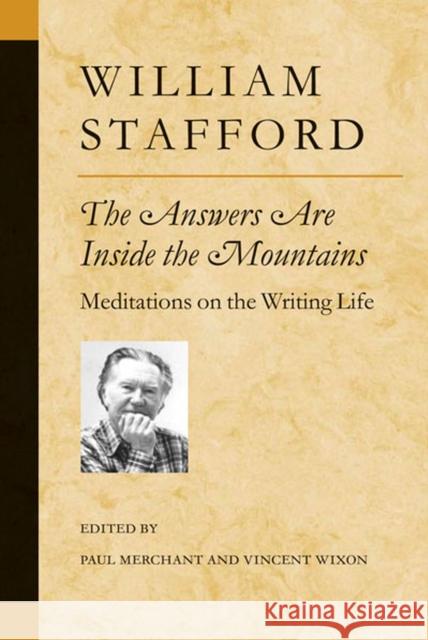 The Answers Are Inside the Mountains: Meditations on the Writing Life Stafford, William 9780472068548 University of Michigan Press