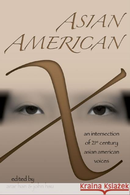 Asian American X: An Intersection of Twenty-First Century Asian American Voices Han, Arar 9780472068746 University of Michigan Press
