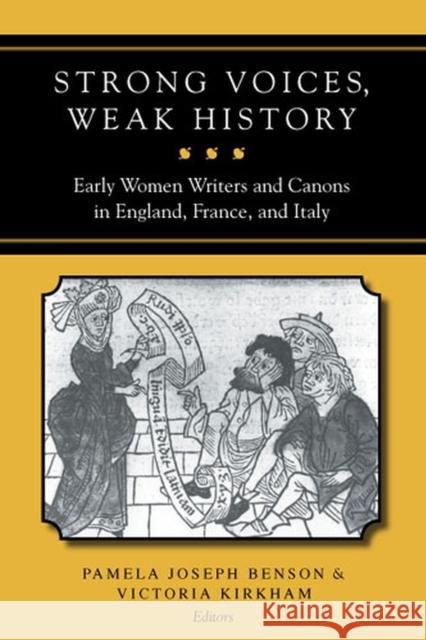 Strong Voices, Weak History: Early Women Writers & Canons in England, France, & Italy Benson, Pamela Joseph 9780472068814 University of Michigan Press