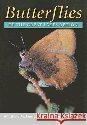 Butterflies of the Great Lakes Region Matthew M. Douglas Jonathan M. Douglas 9780472068845 University of Michigan Press