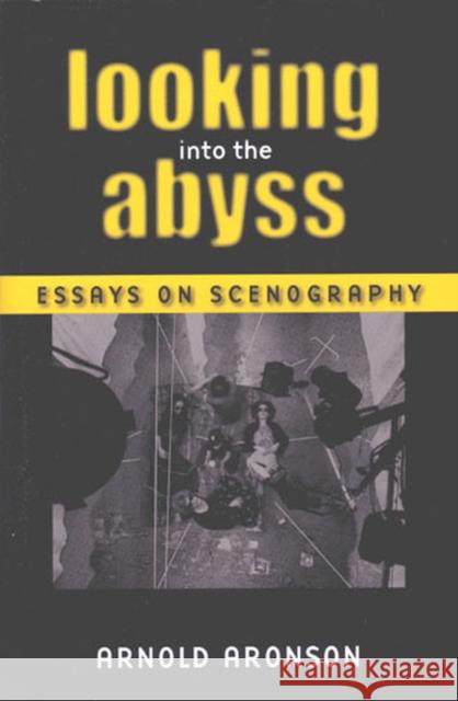 Looking Into the Abyss: Essays on Scenography Aronson, Arnold 9780472068883