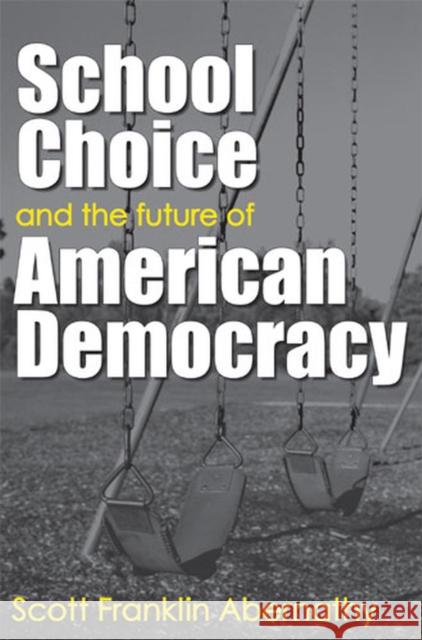 School Choice and the Future of American Democracy Scott Franklin Abernathy 9780472069019