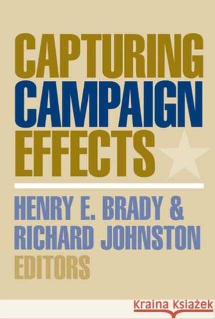 Capturing Campaign Effects Richard G. C. Johnston Henry E. Brady 9780472069217 University of Michigan Press