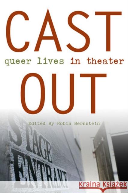 Cast Out: Queer Lives in Theater Bernstein, Robin 9780472069330 University of Michigan Press
