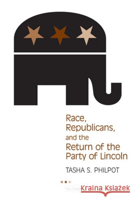 Race, Republicans, and the Return of the Party of Lincoln Tasha Philpot 9780472069675 University of Michigan Press