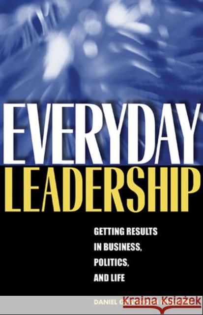 Everyday Leadership: Getting Results in Business, Politics, and Life Mulhern, Daniel Granholm 9780472069729