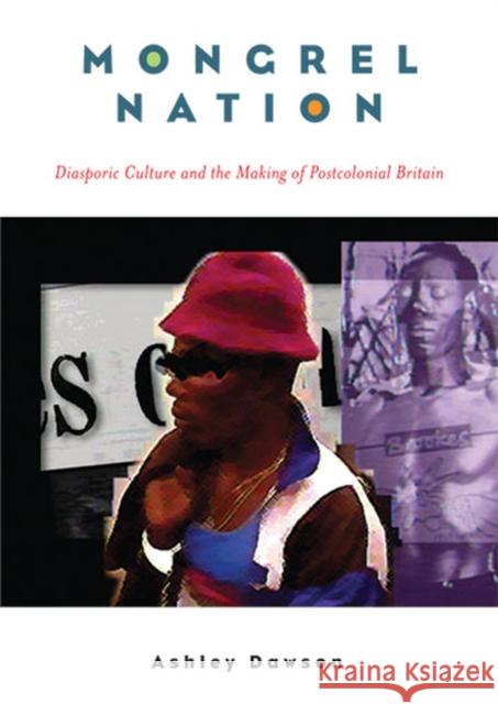 Mongrel Nation: Diasporic Culture and the Making of Postcolonial Britain Dawson, Ashley 9780472069910