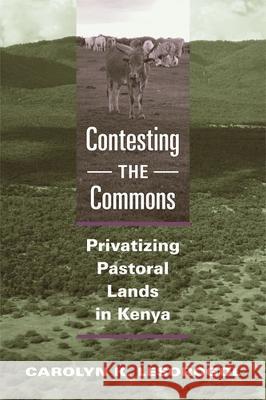 Contesting the Commons : Privatizing Pastoral Lands in Kenya Carolyn K. Lesorogol 9780472070244 University of Michigan Press