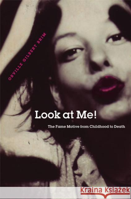 Look at Me!: The Fame Motive from Childhood to Death Brim, Orville Gilbert 9780472070701