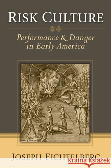 Risk Culture: Performance and Danger in Early America Fichtelberg, Joseph 9780472070947 University of Michigan Press