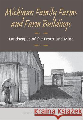 Michigan Family Farms and Farm Buildings : Landscapes of the Heart and Mind Hemalata Dandekar 9780472071050