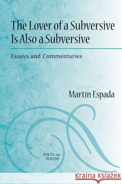 The Lover of a Subversive Is Also a Subversive: Essays and Commentaries Espada, Martin 9780472071470 University of Michigan Press