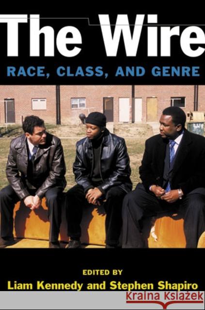 The Wire: Race, Class, and Genre Kennedy, Liam 9780472071784