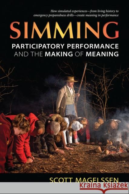 Simming: Participatory Performance and the Making of Meaning Scott Magelssen 9780472072149 University of Michigan Press