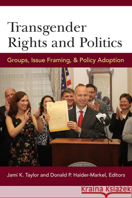 Transgender Rights and Politics: Groups, Issue Framing, and Policy Adoption Taylor, Jami Kathleen 9780472072354 University of Michigan Press