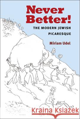 Never Better!: The Modern Jewish Picaresque Miriam Udel 9780472073054 University of Michigan Press