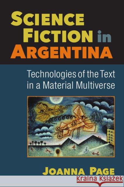 Science Fiction in Argentina: Technologies of the Text in a Material Multiverse Joanna Page 9780472073108 U of M Digt Cult Books