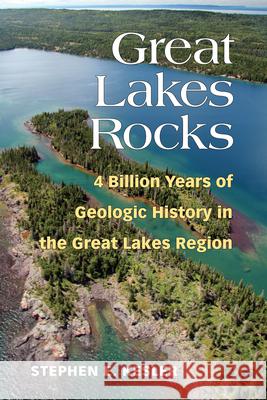 Great Lakes Rocks: 4 Billion Years of Geologic History in the Great Lakes Region Stephen E. Kesler 9780472073801 University of Michigan Regional